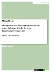 Die Theorie des Ödipuskomplexes und seine Relevanz für die heutige Erziehungswissenschaft