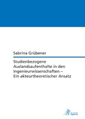 Studienbezogene Auslandsaufenthalte in den Ingenieurwissenschaften - Ein akteurtheoretischer Ansatz