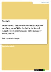 Museale und besucherorientierte Angebote des Bergparks Wilhelmshöhe in Kassel. Angebotsoptimierung zur Erhöhung der Besucherzahl