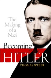 Becoming Hitler: The Making of a Nazi