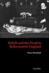 Beliefs and the Dead in Reformation England