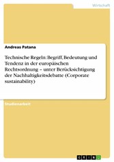 Technische Regeln: Begriff, Bedeutung und Tendenz in der europäischen Rechtsordnung - unter Berücksichtigung der Nachhaltigkeitsdebatte (Corporate sustainability)