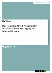 Das Feuilleton Alfred Polgars unter besonderer Berücksichtigung des Mediendiskurses