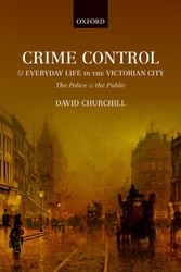 Crime Control and Everyday Life in the Victorian City