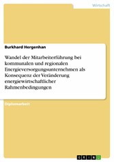 Wandel der Mitarbeiterführung bei kommunalen und regionalen  Energieversorgungsunternehmen als Konsequenz der Veränderung energiewirtschaftlicher Rahmenbedingungen