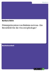 Primärprävention von Bulimia nervosa - Ein Berufsfeld für die Oecotrophologie?