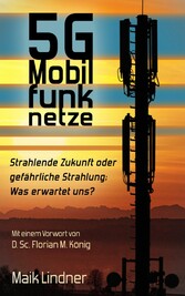 5G Mobilfunknetze: Strahlende Zukunft oder gefährliche Strahlung; Was erwartet uns?