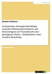 Gemeinsame Strategieentwicklung zwischen Pharmaunternehmen und Kostenträgern als Übereinkunft einer gelungenen Praxis - Strukturation einer sozialen Beziehung