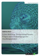 Cyber-Mobbing: Erscheinungsformen, Folgen und sozialpädagogische Handlungsansätze