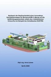 Nachweis der Realisierbarkeit eines innovativen Antriebskonzeptes für Binnenschiffe in Bezug auf die Gefährdungspotentiale mittels des risikobasierten Entwurfes am Beispiel des Schubbootes ELEKTRA