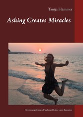 Asking Creates Miracles -  Ask and you shall receive