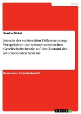 Jenseits der territorialen Differenzierung - Perspektiven  der systemtheoretischen Gesellschaftstheorie auf den Zustand des internationalen Systems