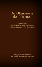 Die Offenbarung des Johannes - Das prophetische Buch des Neuen Testaments der Bibel