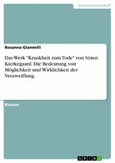 Das Werk 'Krankheit zum Tode' von Sören Kierkegaard. Die Bedeutung von Möglichkeit und Wirklichkeit der Verzweiflung