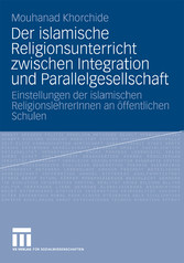 Der islamische Religionsunterricht zwischen Integration und Parallelgesellschaft