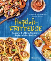 Heißluftfritteuse - knusprig & fettarm frittieren, braten, rösten, backen - neue Rezepte für den Airfryer für Fleisch, Fisch, Gemüse, Obst und Kuchen