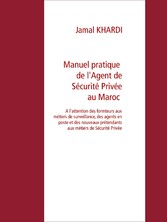 Manuel Pratique  de l&apos;Agent de Sécurité Privée au Maroc