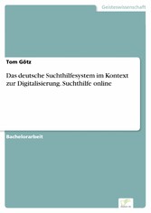 Das deutsche Suchthilfesystem im Kontext zur Digitalisierung. Suchthilfe online