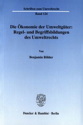 Die Ökonomie der Umweltgüter: Regel- und Begriffsbildungen des Umweltrechts.