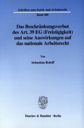 Das Beschränkungsverbot des Art. 39 EG (Freizügigkeit) und seine Auswirkungen auf das nationale Arbeitsrecht.