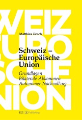 Schweiz - Europäische Union: Grundlagen, Bilaterale Abkommen, Autonomer Nachvollzug