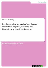 Der Hauptplatz als 'Anker' der Grazer Innenstadt. Angebot, Nutzung und Einschätzung durch die Besucher