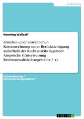 Erstellen einer anwaltlichen Kostenrechnung unter Berücksichtigung außerhalb des Rechtsstreits liegender Ansprüche (Unterweisung Rechtsanwaltsfachangestellte / -r)