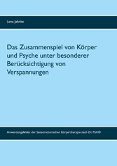 Das Zusammenspiel von Körper und Psyche unter besonderer Berücksichtigung von Verspannungen