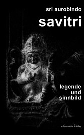 Savitri - Legende und Sinnbild