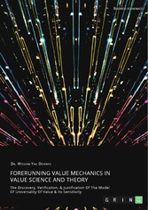 Forerunning Value Mechanics In Value Science And Theory. The Discovery, Verification, & Justification Of The Model Of Universality Of Value & Its Sensitivity