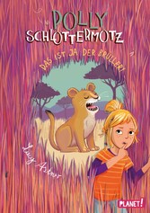 Polly Schlottermotz 6: Das ist ja der Brüller!