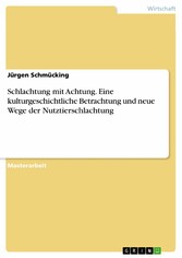 Schlachtung mit Achtung. Eine kulturgeschichtliche Betrachtung und neue Wege der Nutztierschlachtung