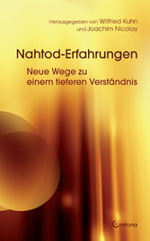 Nahtod-Erfahrungen - Neue Wege zu einem tieferen Verständnis