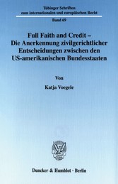 Full Faith and Credit - Die Anerkennung zivilgerichtlicher Entscheidungen zwischen den US-amerikanischen Bundesstaaten.