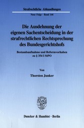 Die Ausdehnung der eigenen Sachentscheidung in der strafrechtlichen Rechtsprechung des Bundesgerichtshofs.