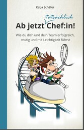 Ab jetzt Chef:in! I Praxis Ratgeber für Führungskräfte