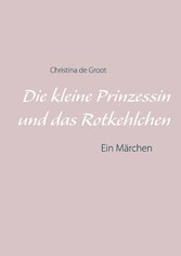 Die kleine Prinzessin und das Rotkehlchen