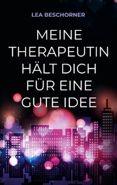 Meine Therapeutin hält dich für eine gute Idee