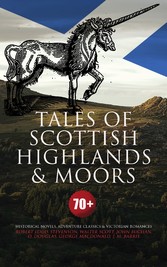 Tales of Scottish Highlands & Moors - 70+ Historical Novels, Adventure Classics & Victorian Romances