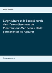 L&apos;Agriculture et la Société rurale dans l&apos;arrondissement de Montreuil-sur-Mer depuis 1850 : permanences et ruptures