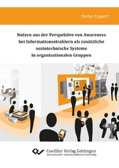 Nutzen aus der Perspektive von Awareness bei Informationsstrahlern als zus&#xE4;tzliche soziotechnische Systeme in organisationalen Gruppen