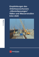 Empfehlungen des Arbeitsausschusses 'Ufereinfassungen' Häfen und Wasserstraßen EAU 2020