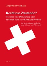 Rechtlose Zustände? Wie man eine Demokratie auch zerstören kann oder Rettet die Freiheit!