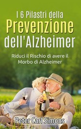 I 6 Pilastri della Prevenzione dell&apos;Alzheimer