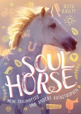 Soulhorse 1: Mein Traumpferd und andere Katastrophen