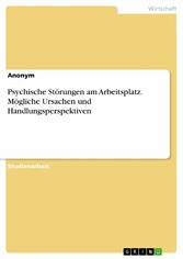 Psychische Störungen am Arbeitsplatz. Mögliche Ursachen und Handlungsperspektiven