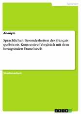 Sprachlichen Besonderheiten des français québécois. Kontrastiver Vergleich mit dem hexagonalen Französisch