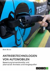 Antriebstechnologien von Automobilen. Bewertung konventioneller und alternativer Antriebe und Energiequellen