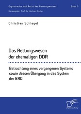 Das Rettungswesen der ehemaligen DDR. Betrachtung eines vergangenen Systems sowie dessen Übergang in das System der BRD