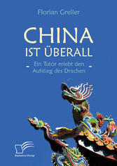 China ist überall - Ein Tutor erlebt den Aufstieg des Drachen